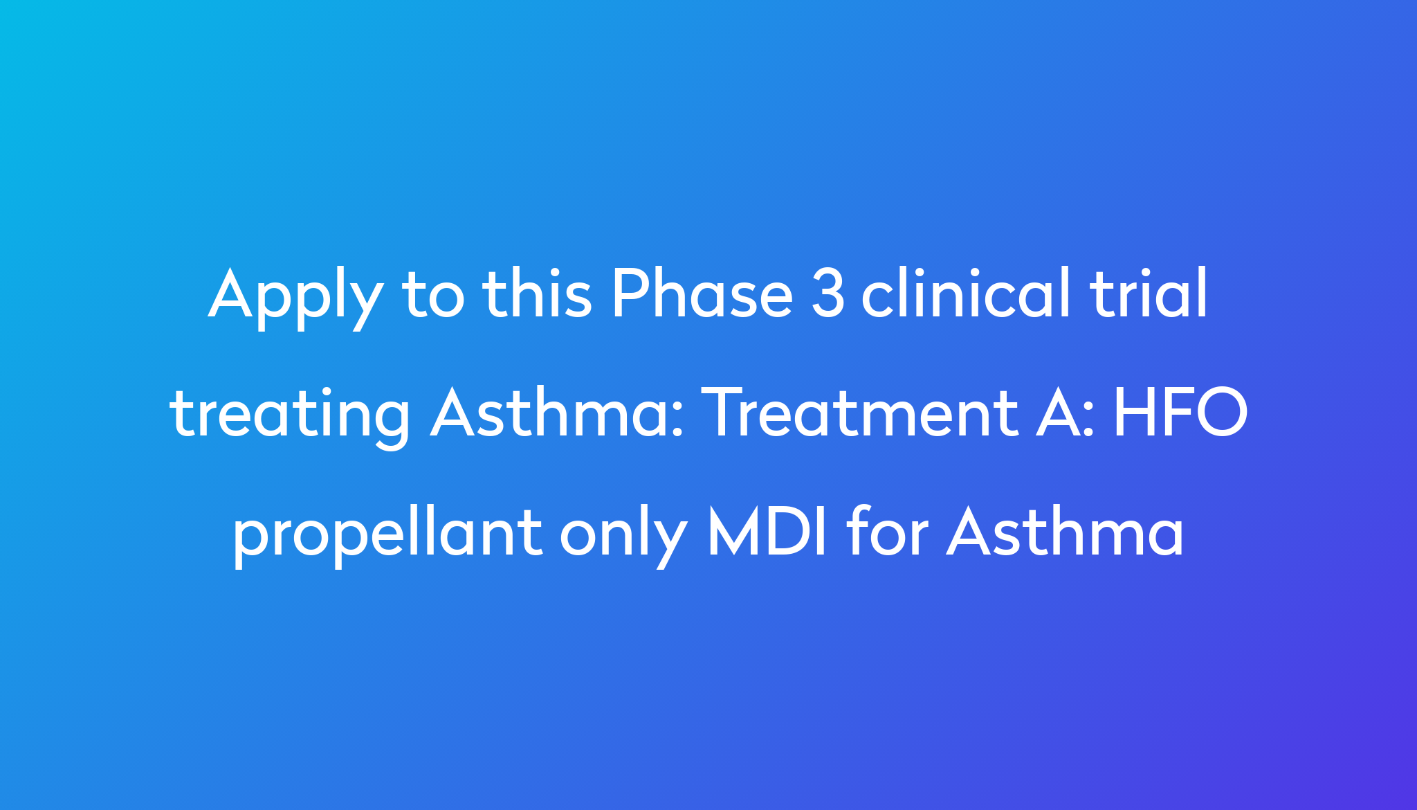 Treatment A: HFO Propellant Only MDI For Asthma Clinical Trial 2024 | Power